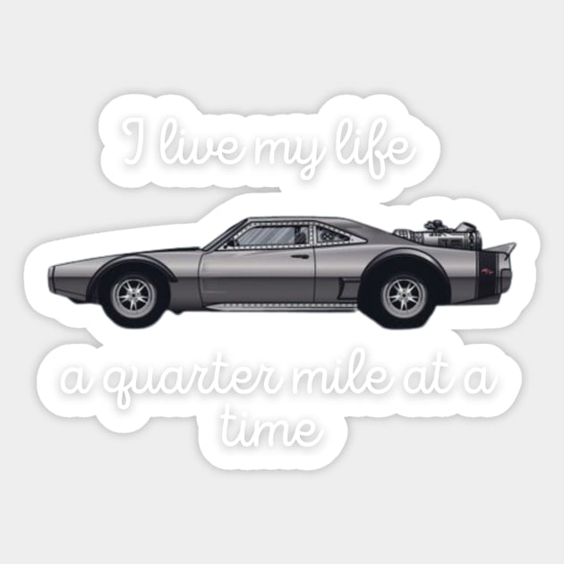 I live my life a quarter mile at a time Sticker by MOTOSHIFT